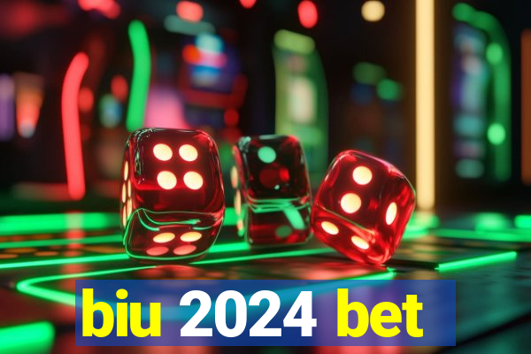 biu 2024 bet